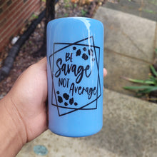 Load image into Gallery viewer, Be Savage. Not Average Tumbler